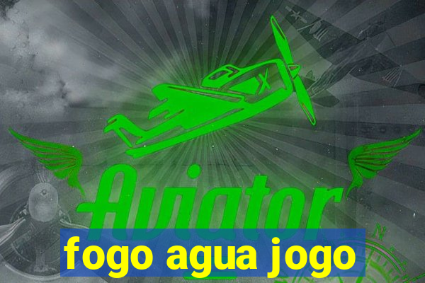 fogo agua jogo